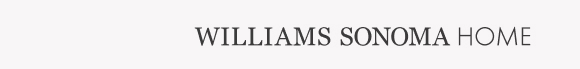 William Sonoma Home