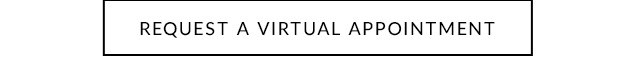 REQUEST A VIRTUAL APPOINTMENT