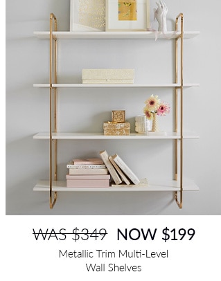  WAS$349 NOW $199 Metaliic Trim Multi-Level Well Shelves 