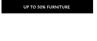 UP TO 50% FURNITURE VLR R AT T 