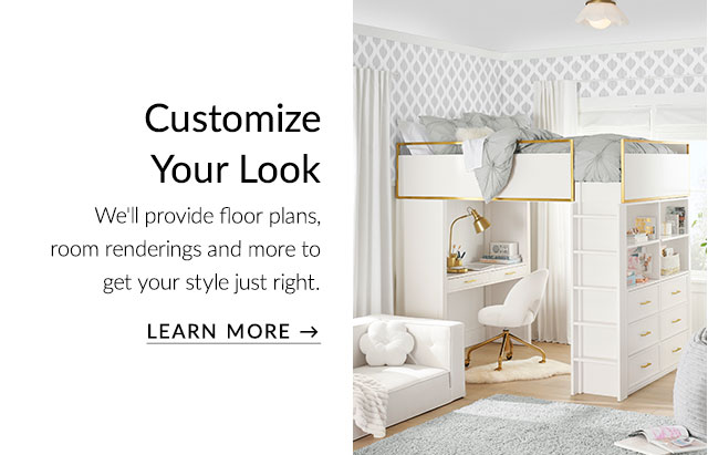 CUSTOMIZE YOUR LOOK. LEARN MORE.