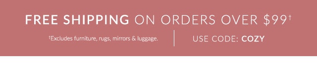 FREE SHIPPING ON ORDERS OVER $99 WITH CODE: COZY