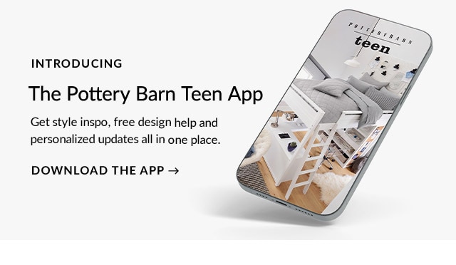 THE POTTERY BARN TEEN APP. DOWNLOAD THE APP