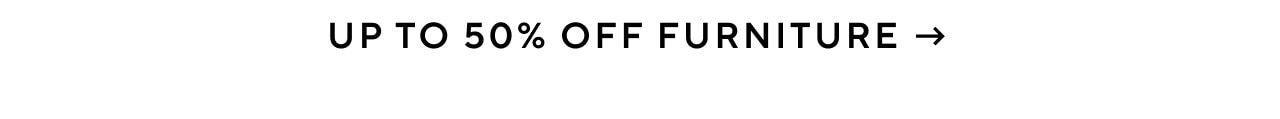 UPTO 50% OFF FURNITURE - 