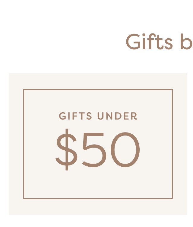 GIFTS BY PRICE. GIFTS UNDER $50.