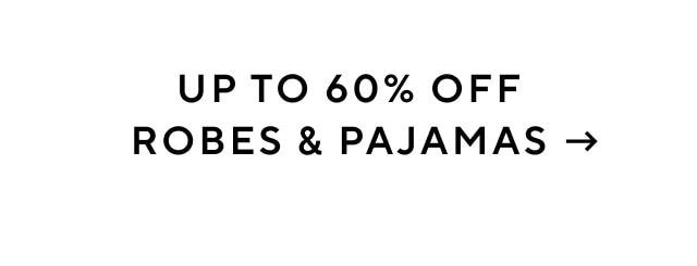Up to 60% off robes and pajamas