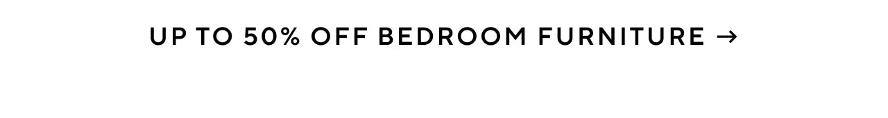 Up to 50% off bedroom furniture