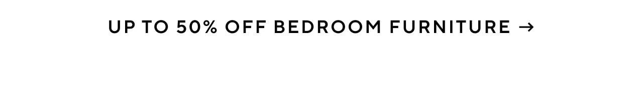 Up to 50% off bedroom furniture