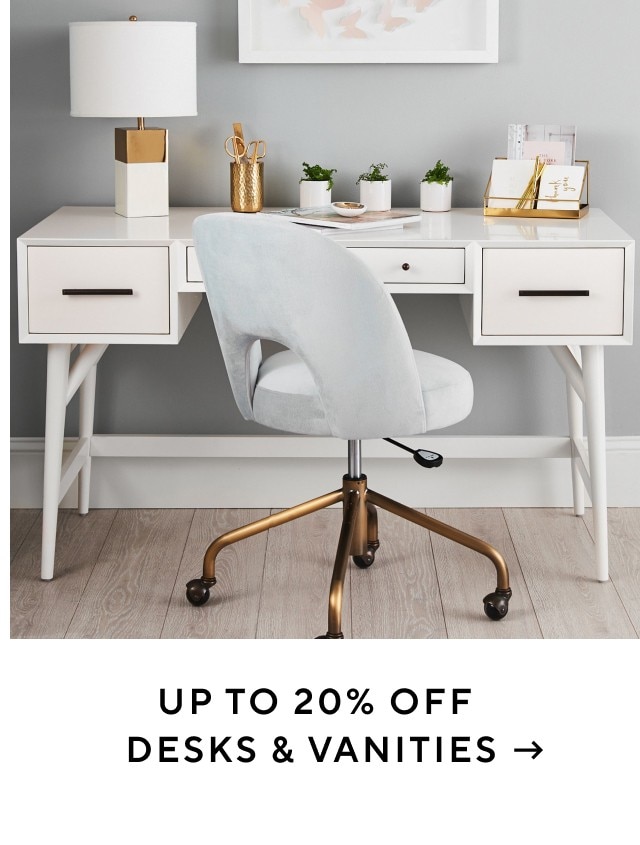 Up to 20% off desks and vanities