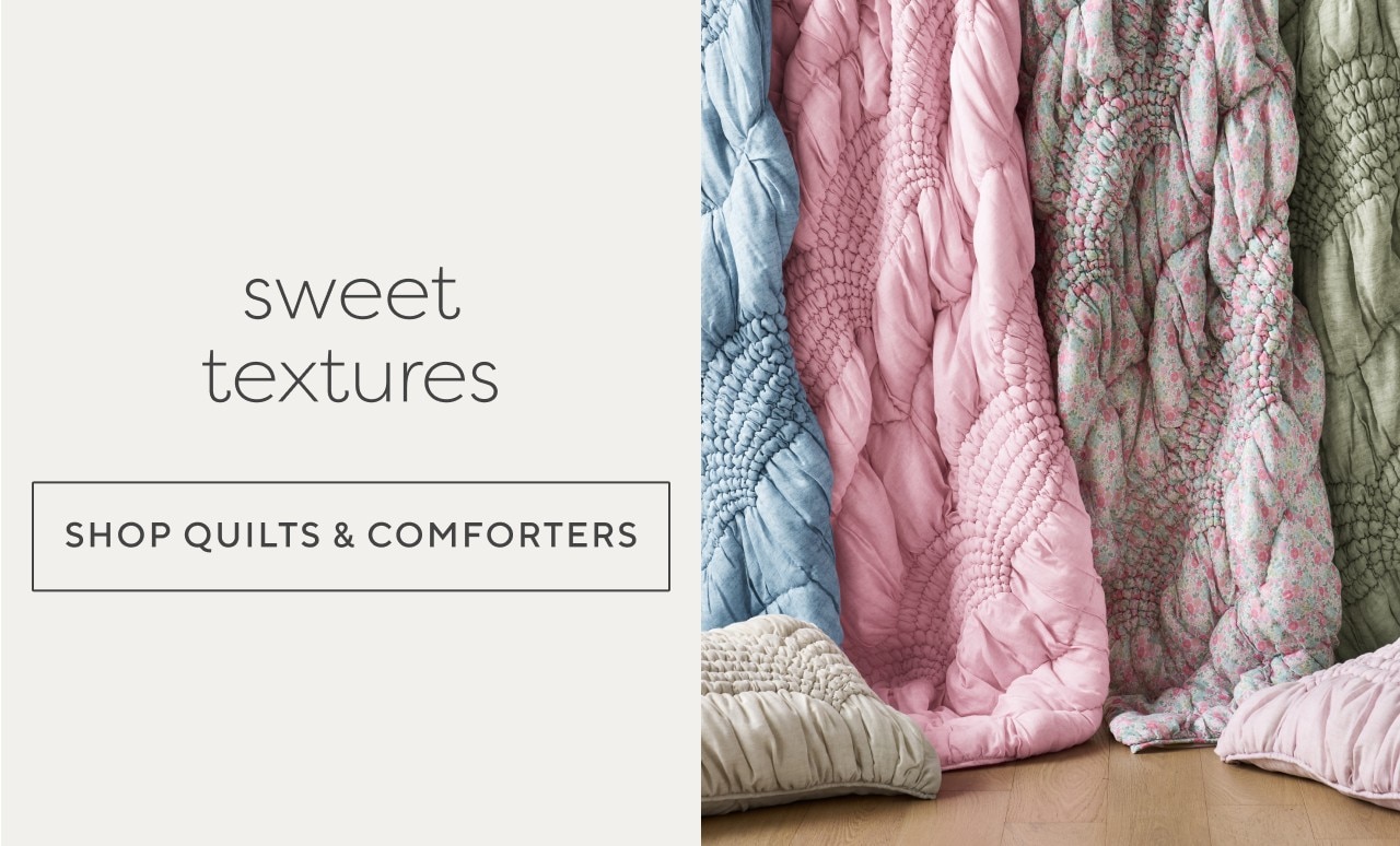 Sweet textures. Shop quilts and comforters