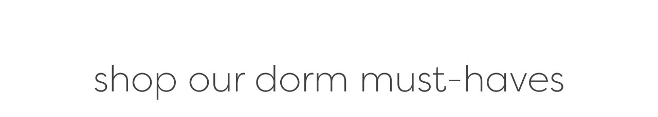 Shop our dorm must-haves