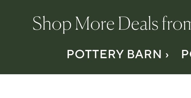 Shop more deals from our family of brands. Pottery barn