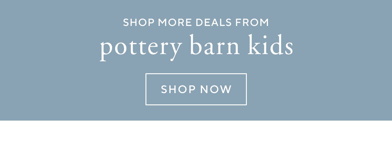 Shop more deals from pottery barn kids